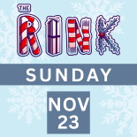 The Rink Sunday November 23rd