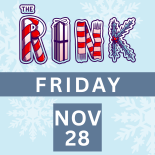 The Rink Friday, November 28th