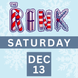 The Rink Saturday, December 13th