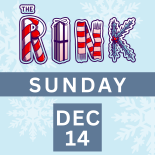 The Rink Sunday, December 14th