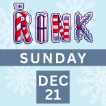 The Rink Sunday, December 21st