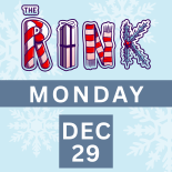 The Rink Monday, December 29th