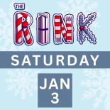 The Rink Saturday, January 3rd